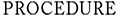PROCEDURE